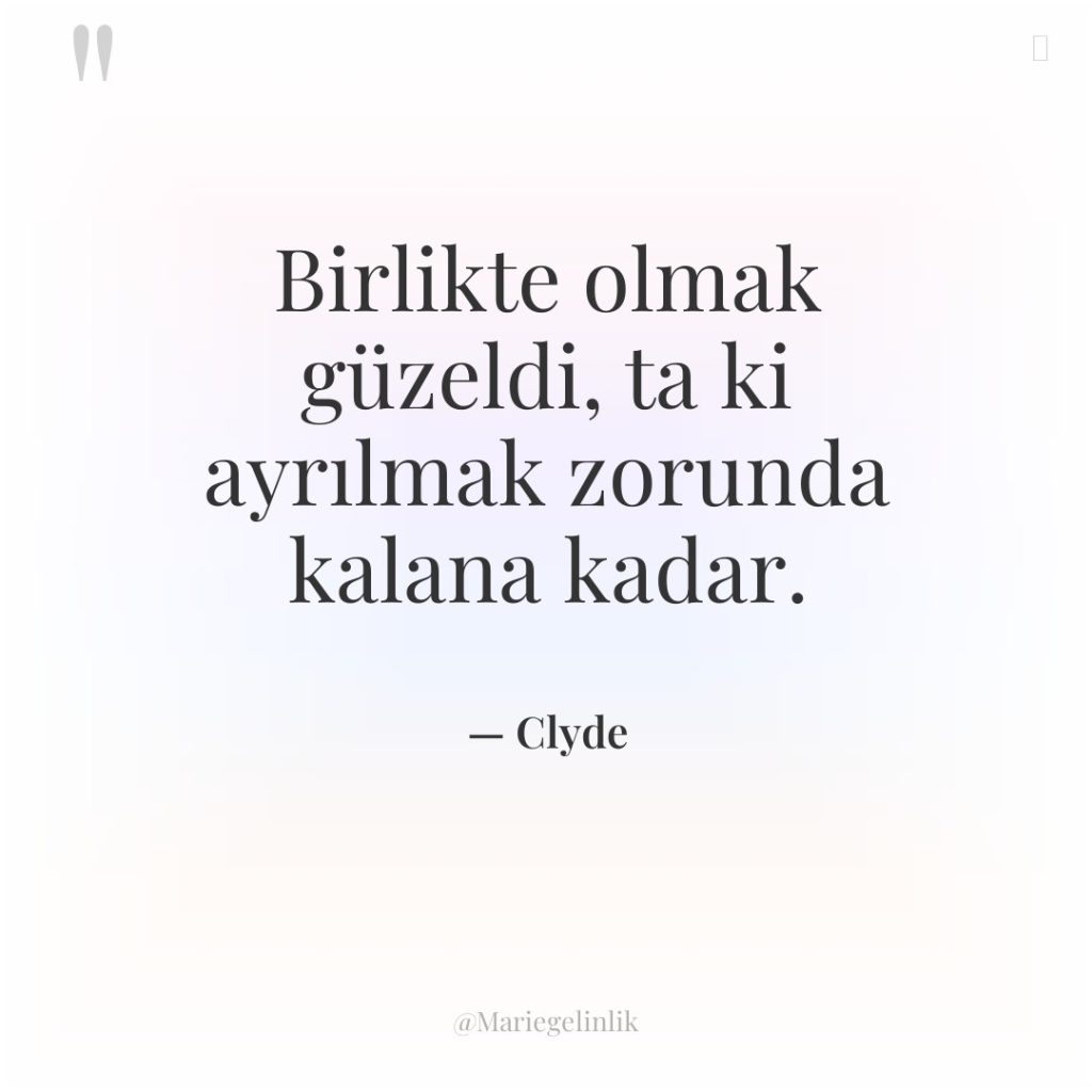 Birlikte olmak güzeldi, ta ki ayrılmak zorunda kalana kadar.