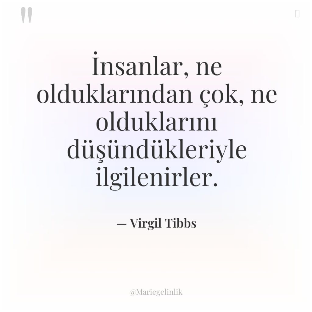 İnsanlar, ne olduklarından çok, ne olduklarını düşündükleriyle ilgilenirler.