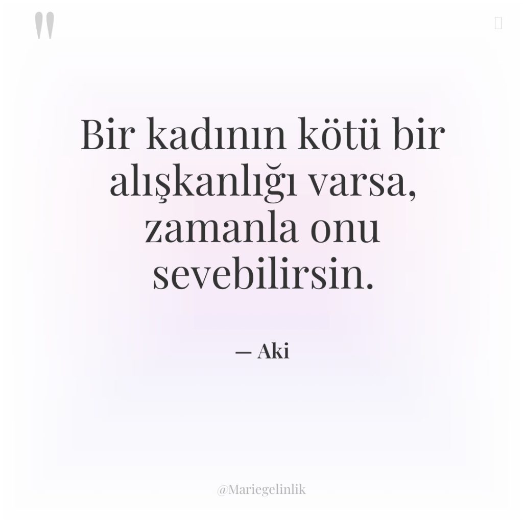 Bir kadının kötü bir alışkanlığı varsa, zamanla onu sevebilirsin.