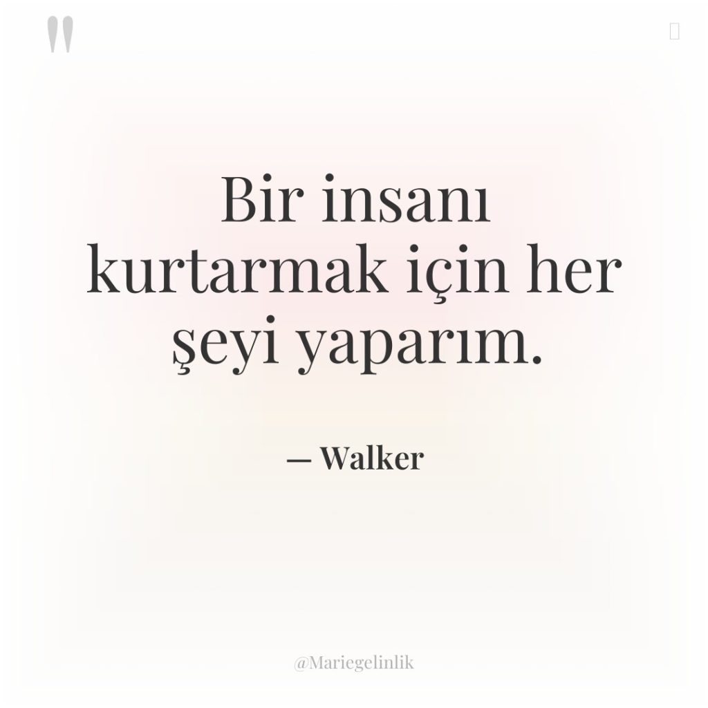 Bir insanı kurtarmak için her şeyi yaparım.