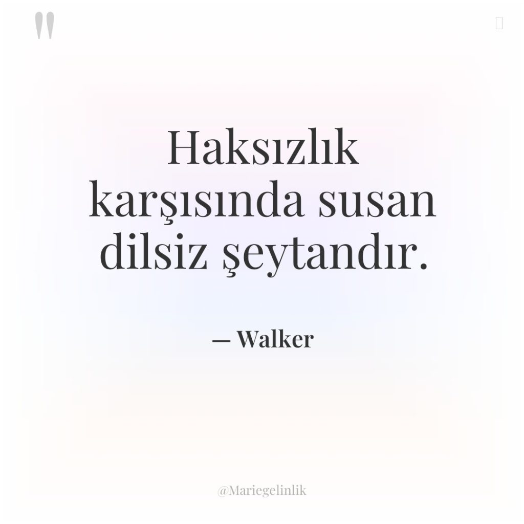 Haksızlık karşısında susan dilsiz şeytandır.