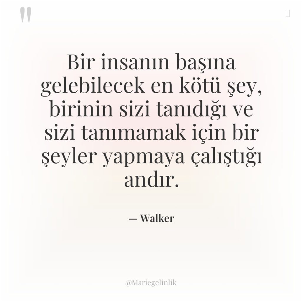 Bir insanın başına gelebilecek en kötü şey, birinin sizi tanıdığı…