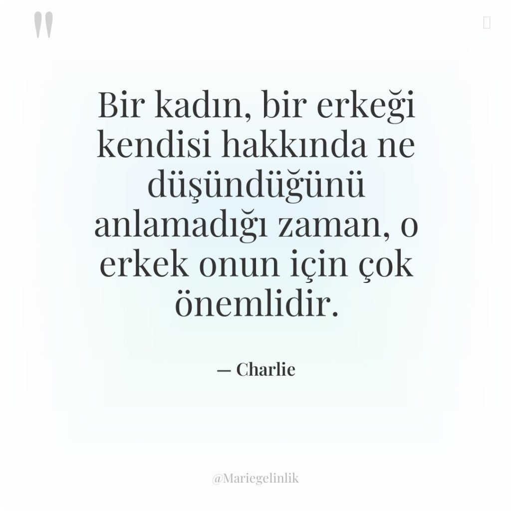 Bir kadın, bir erkeği kendisi hakkında ne düşündüğünü anlamadığı zaman,…