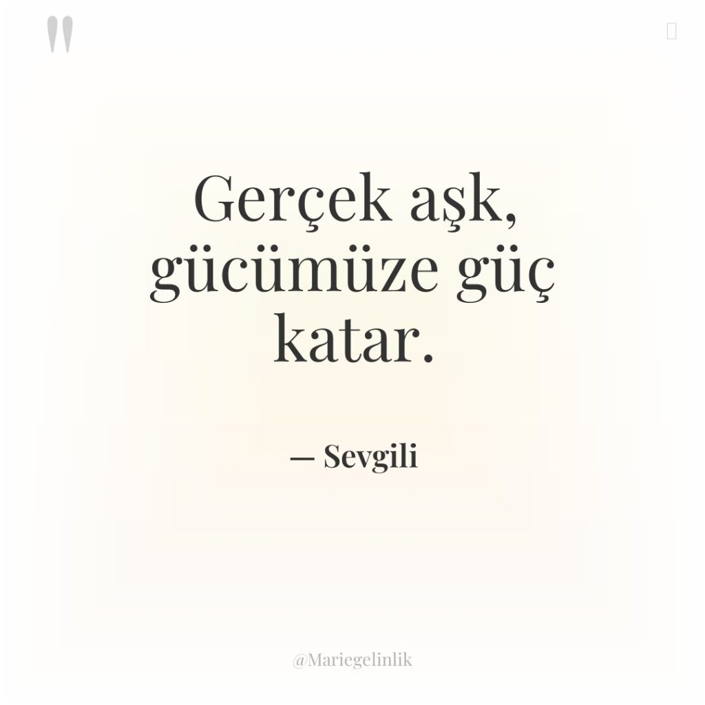 Gerçek aşk, gücümüze güç katar.