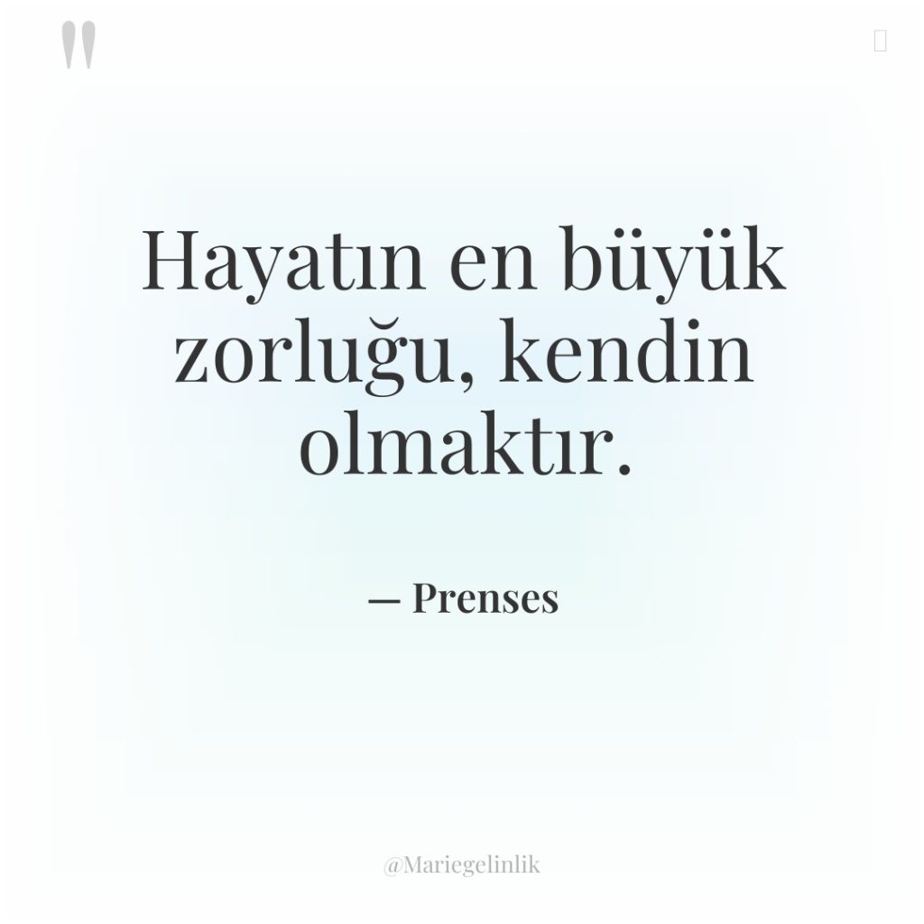 Hayatın en büyük zorluğu, kendin olmaktır.