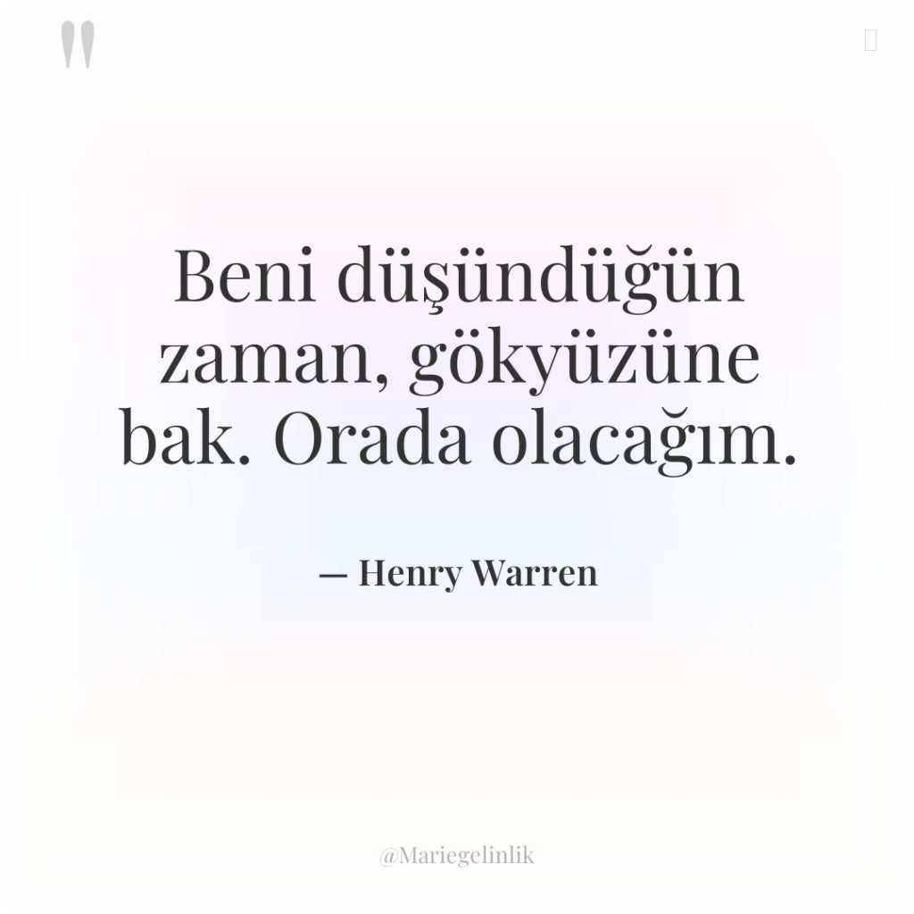 Beni düşündüğün zaman, gökyüzüne bak. Orada olacağım.