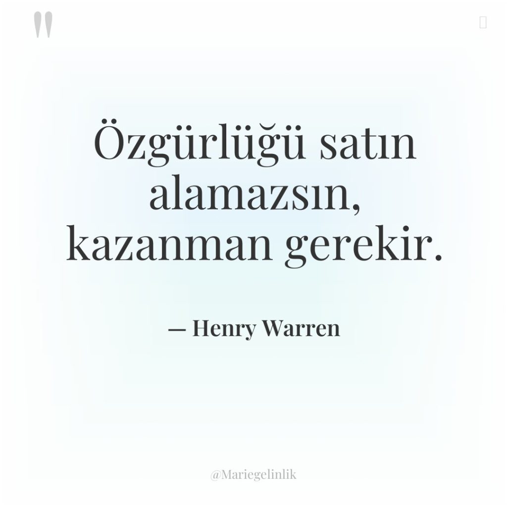 Özgürlüğü satın alamazsın, kazanman gerekir.