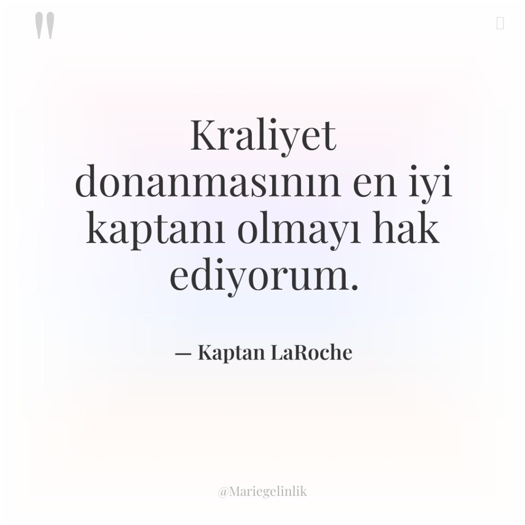 Kraliyet donanmasının en iyi kaptanı olmayı hak ediyorum.
