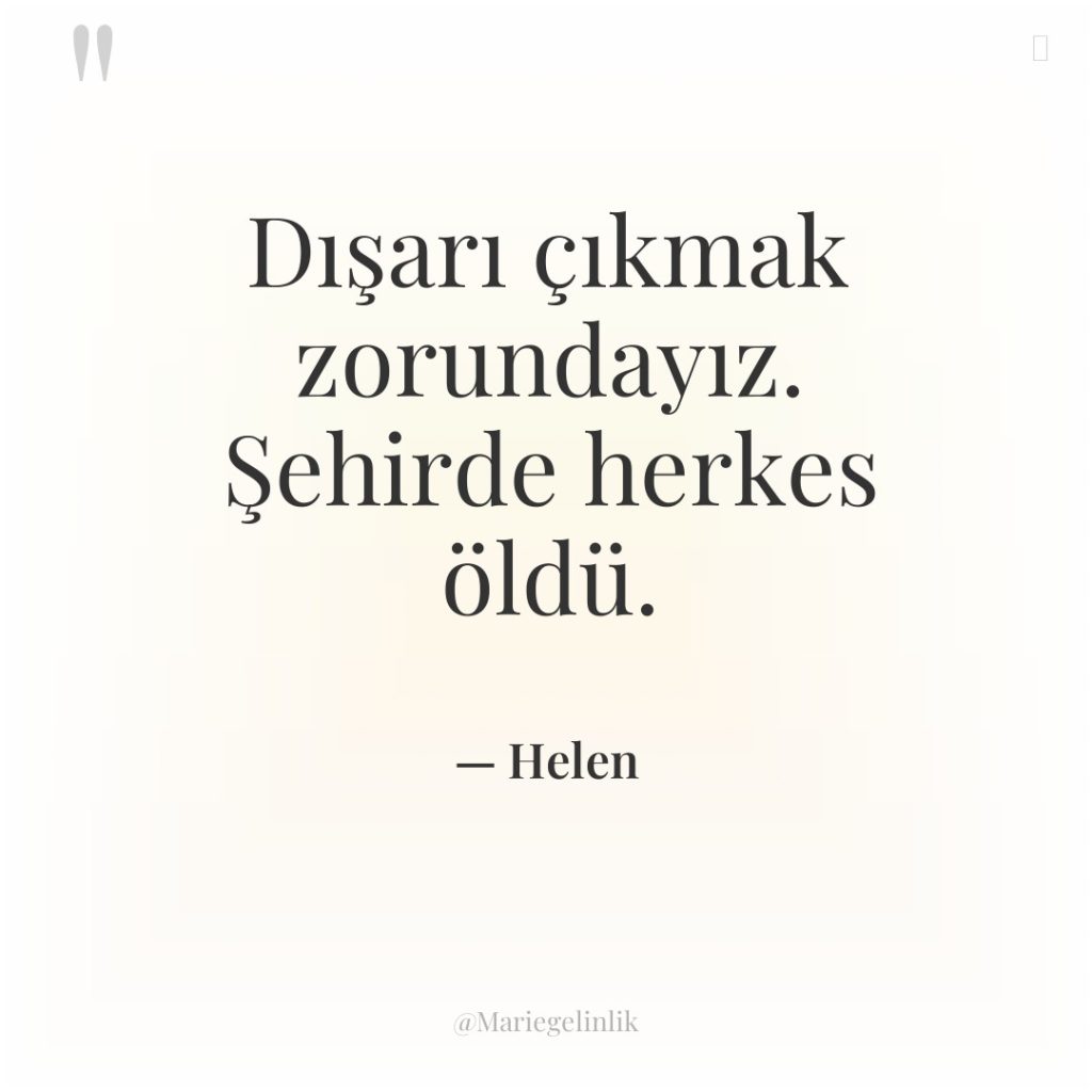 Dışarı çıkmak zorundayız. Şehirde herkes öldü.