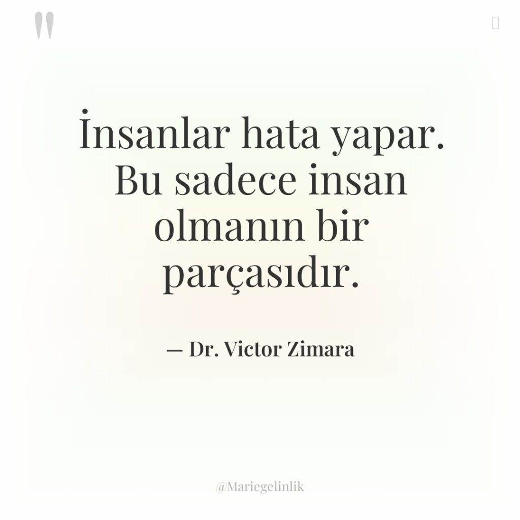 İnsanlar hata yapar. Bu sadece insan olmanın bir parçasıdır.