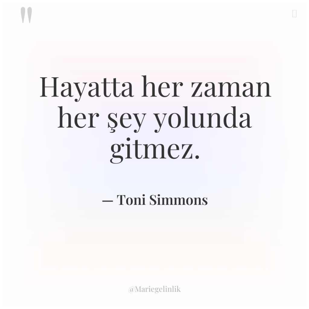 Hayatta her zaman her şey yolunda gitmez.