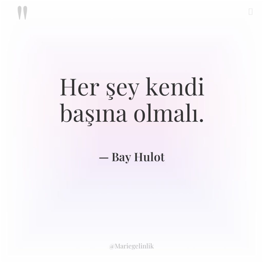 Her şey kendi başına olmalı.