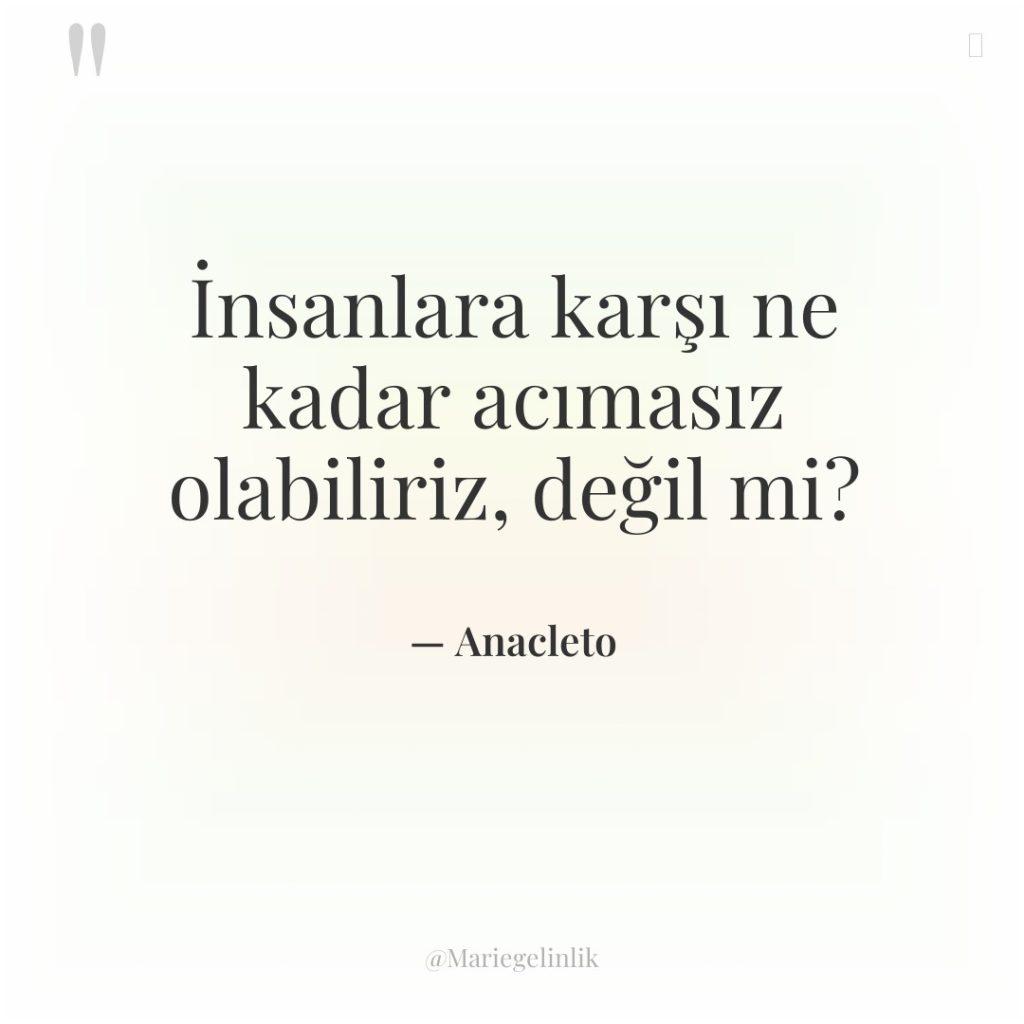 İnsanlara karşı ne kadar acımasız olabiliriz, değil mi?