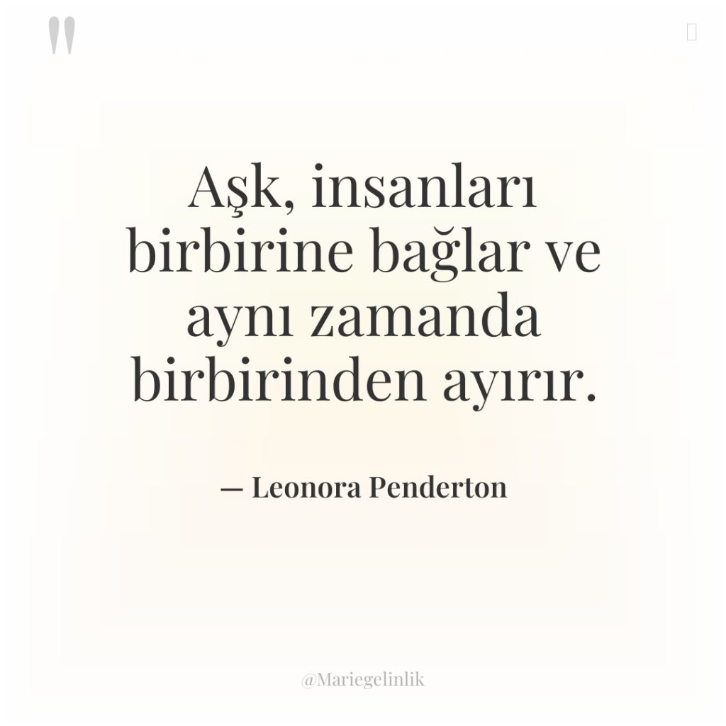 Aşk, insanları birbirine bağlar ve aynı zamanda birbirinden ayırır.