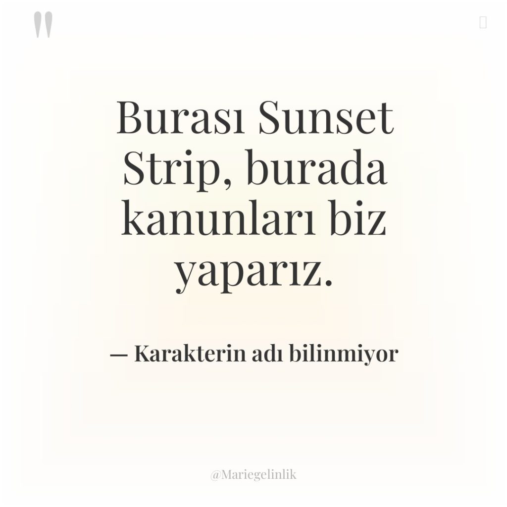 Burası Sunset Strip, burada kanunları biz yaparız.
