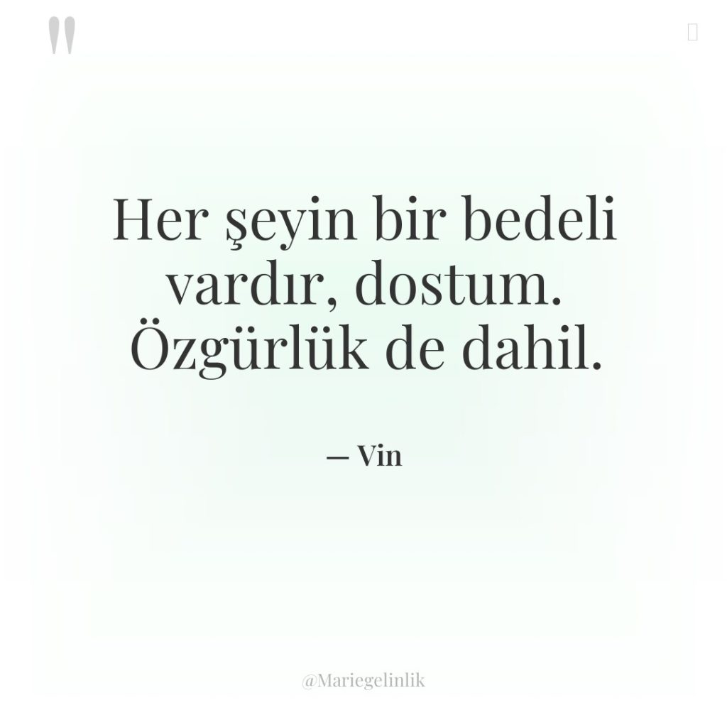 Her şeyin bir bedeli vardır, dostum. Özgürlük de dahil.