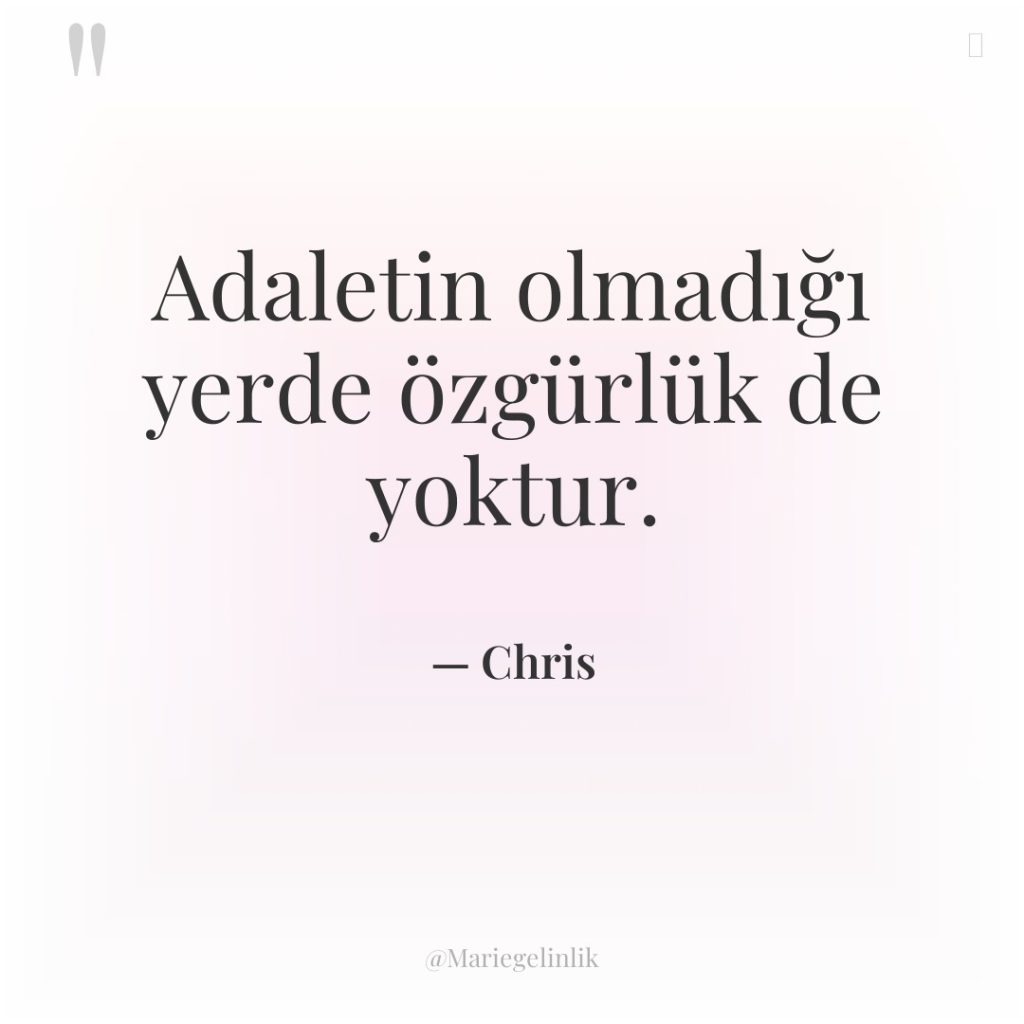 Adaletin olmadığı yerde özgürlük de yoktur.