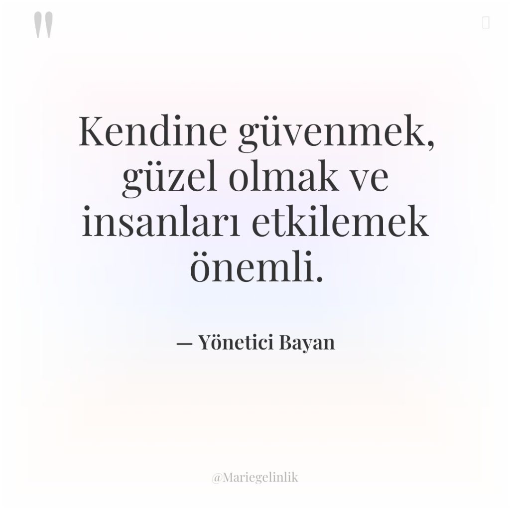 Kendine güvenmek, güzel olmak ve insanları etkilemek önemli.