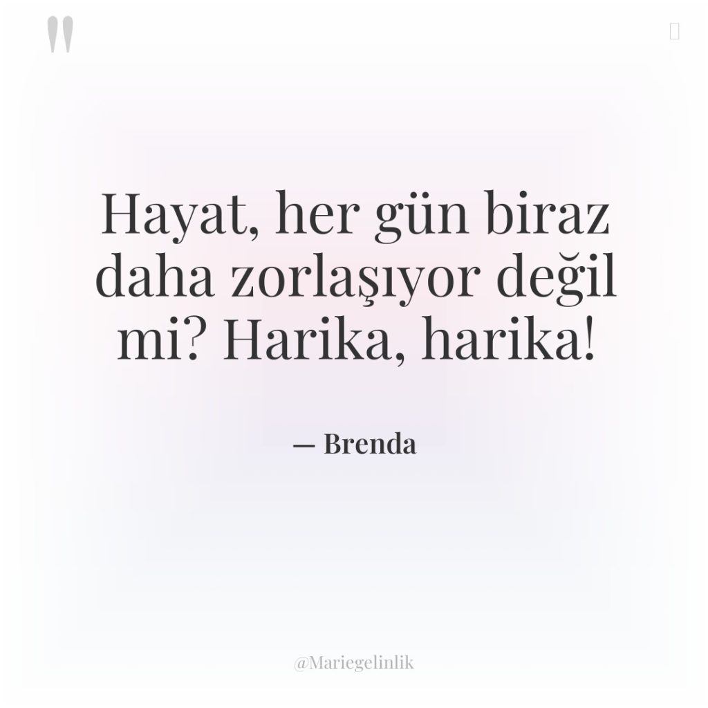 Hayat, her gün biraz daha zorlaşıyor değil mi? Harika, harika!