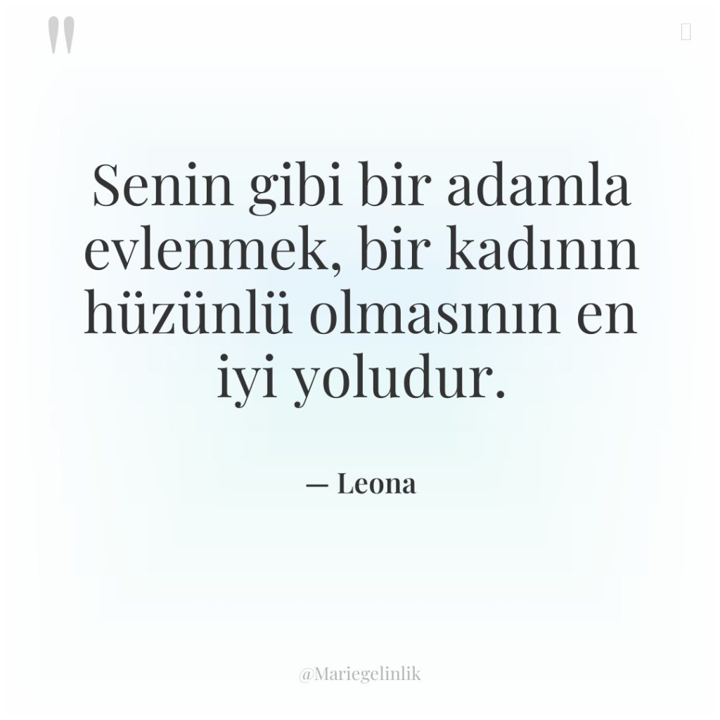 Senin gibi bir adamla evlenmek, bir kadının hüzünlü olmasının en…