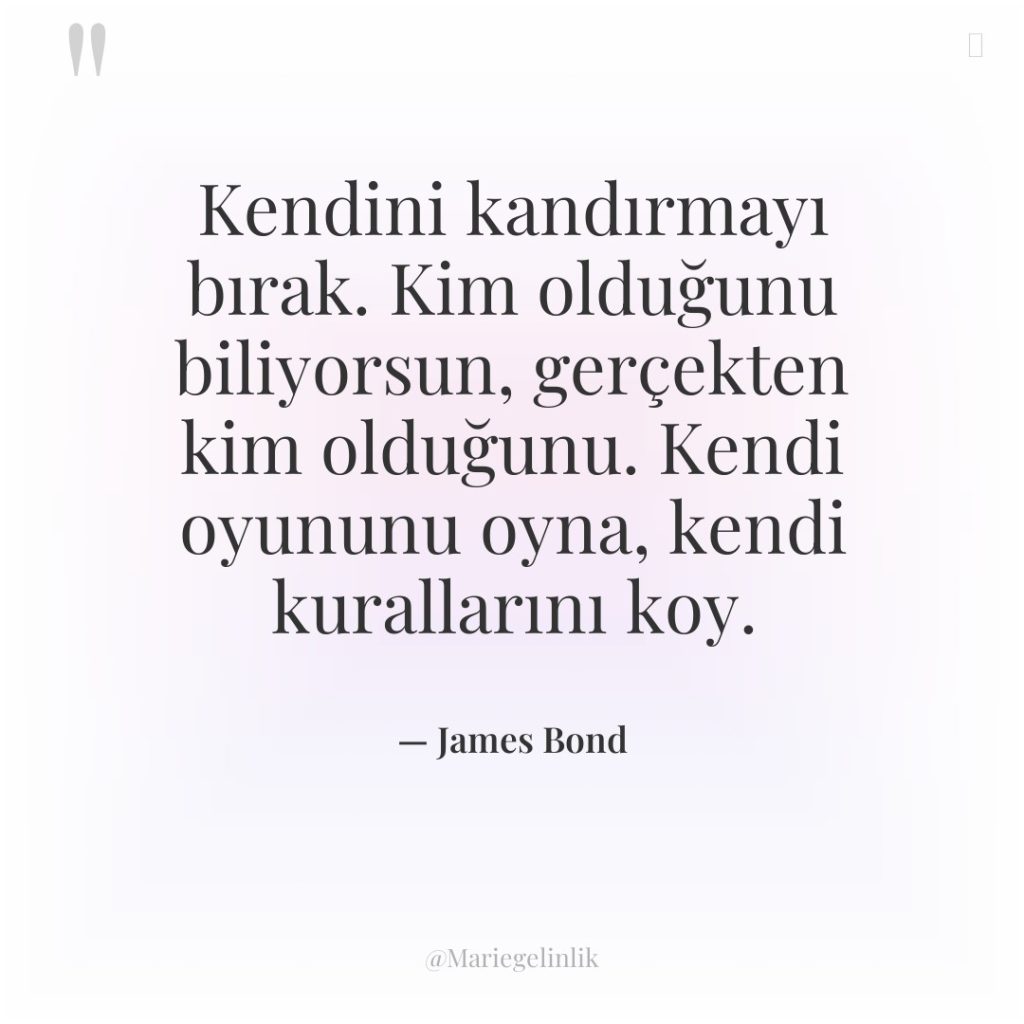 Kendini kandırmayı bırak. Kim olduğunu biliyorsun, gerçekten kim olduğunu. Kendi…