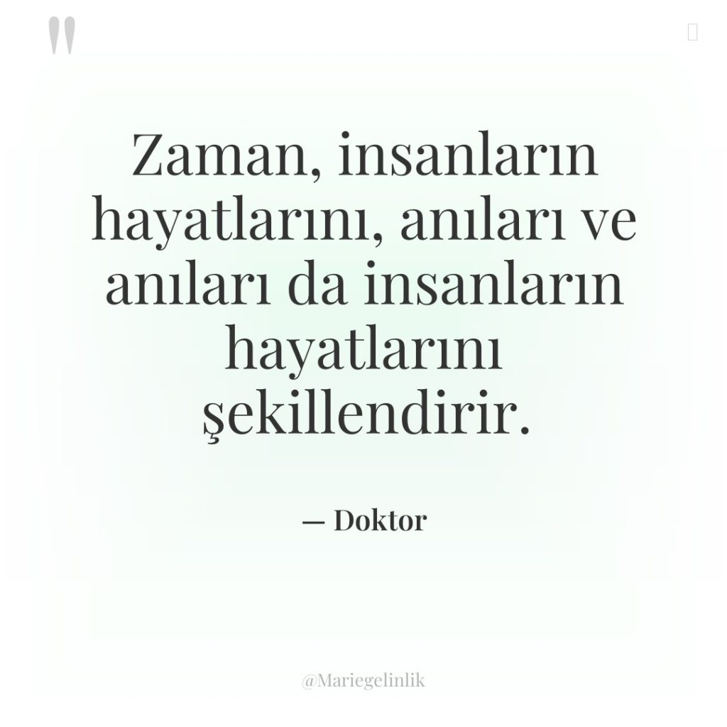 Zaman, insanların hayatlarını, anıları ve anıları da insanların hayatlarını şekillendirir.