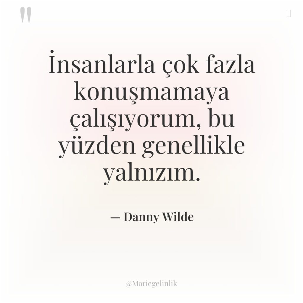 İnsanlarla çok fazla konuşmamaya çalışıyorum, bu yüzden genellikle yalnızım.