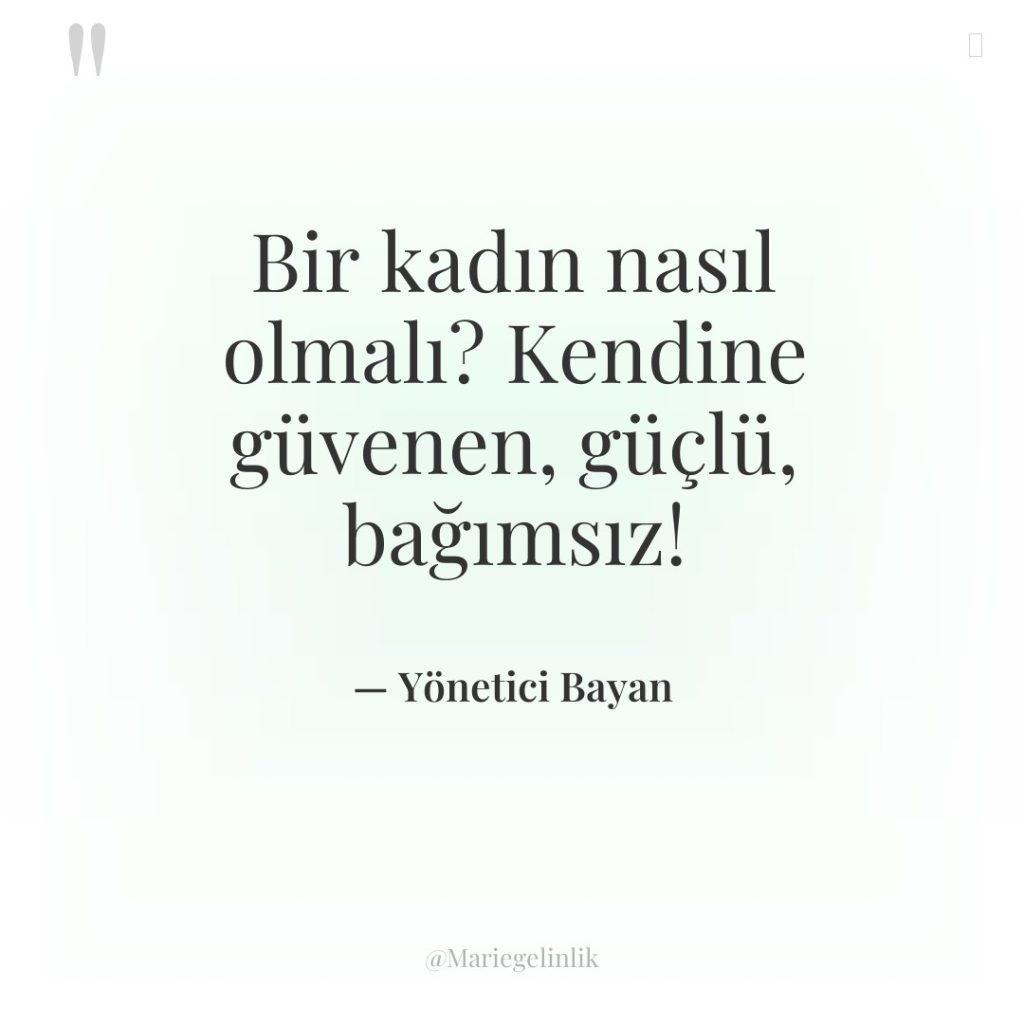 Bir kadın nasıl olmalı? Kendine güvenen, güçlü, bağımsız!