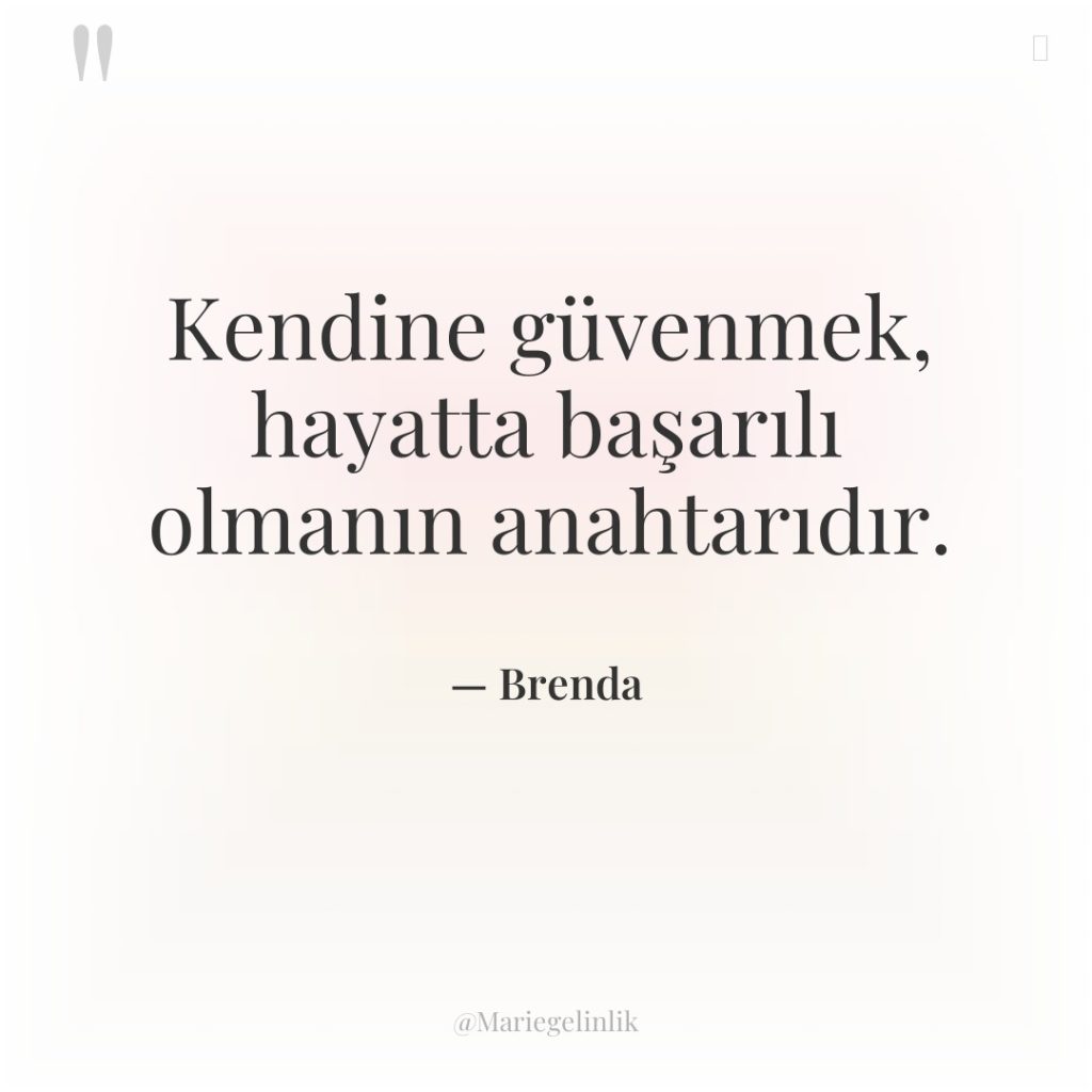 Kendine güvenmek, hayatta başarılı olmanın anahtarıdır.