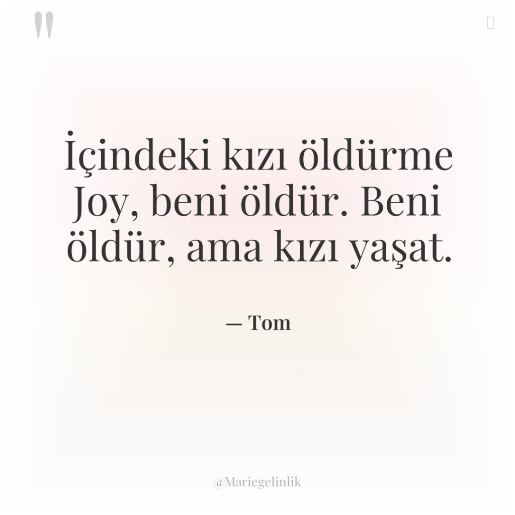 İçindeki kızı öldürme Joy, beni öldür. Beni öldür, ama kızı…