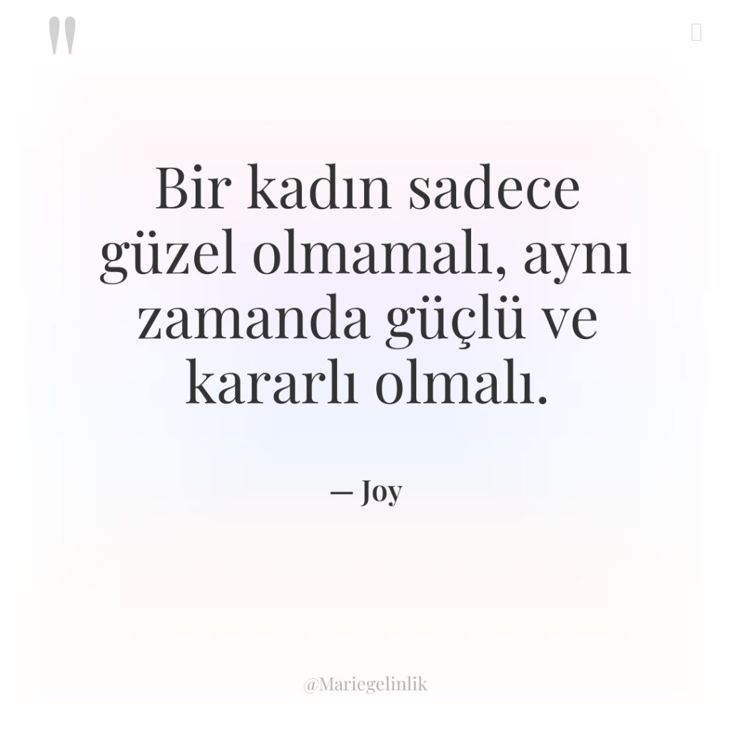 Bir kadın sadece güzel olmamalı, aynı zamanda güçlü ve kararlı…