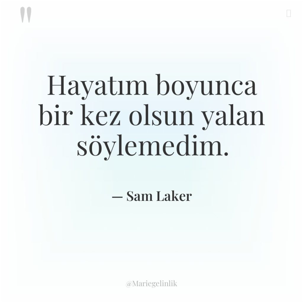 Hayatım boyunca bir kez olsun yalan söylemedim.