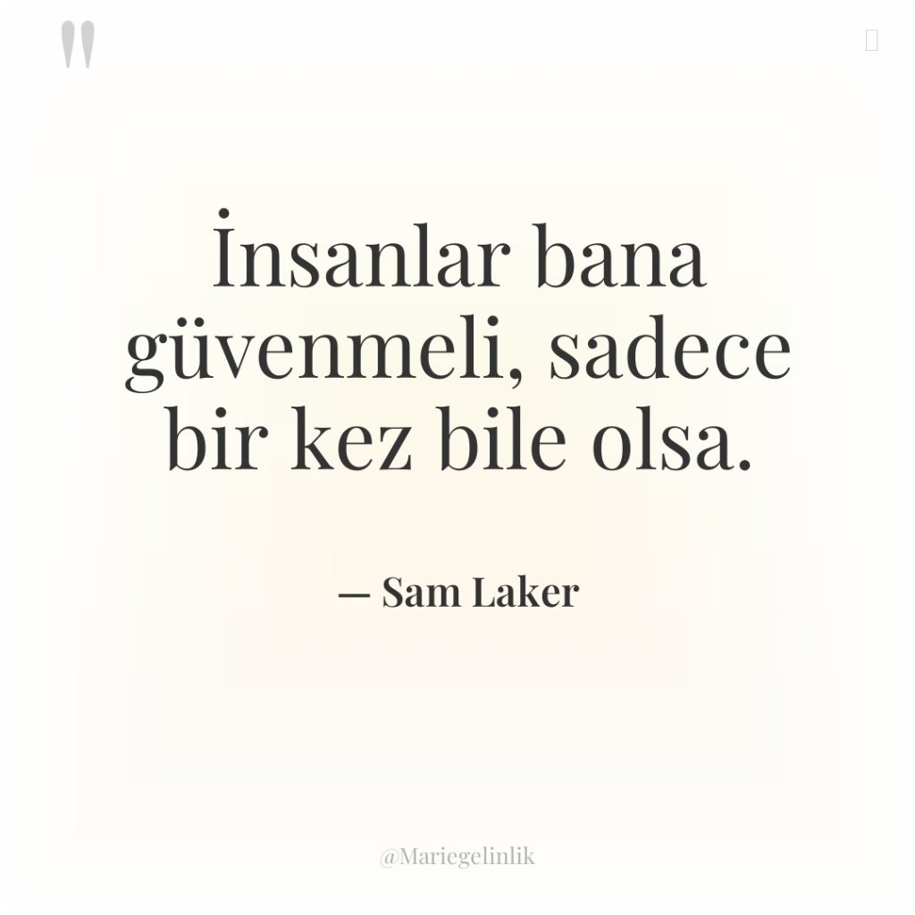 İnsanlar bana güvenmeli, sadece bir kez bile olsa.