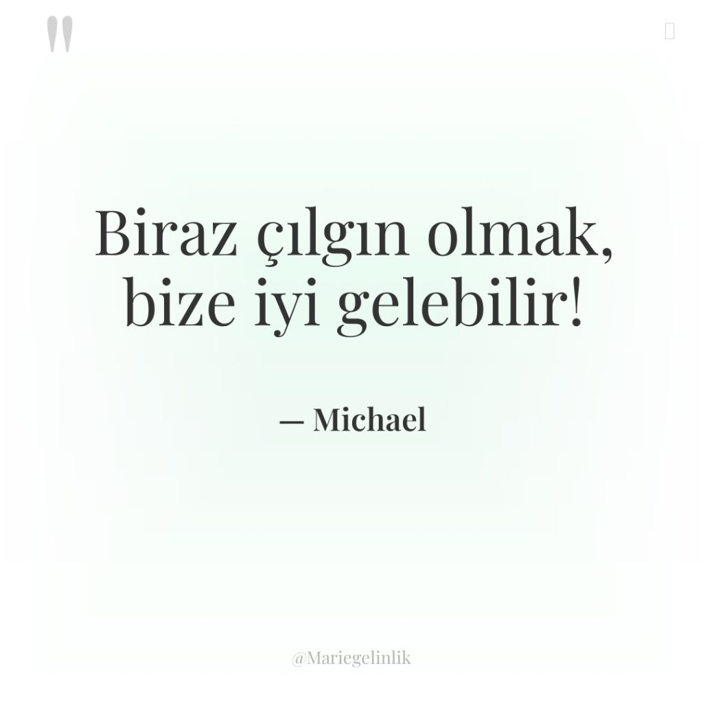 Biraz çılgın olmak, bize iyi gelebilir!