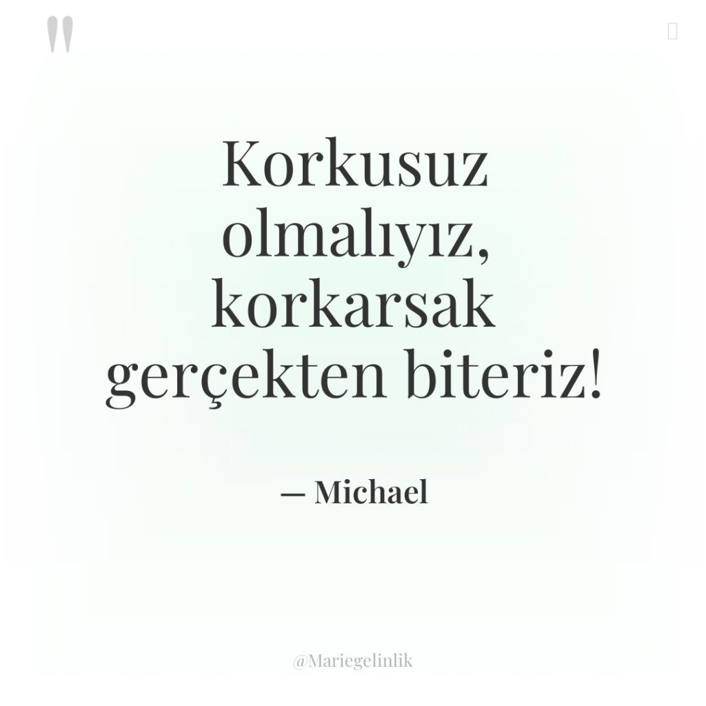 Korkusuz olmalıyız, korkarsak gerçekten biteriz!