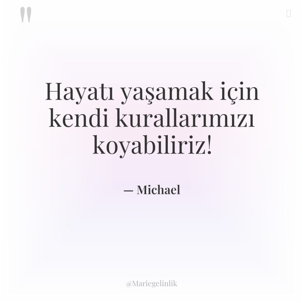 Hayatı yaşamak için kendi kurallarımızı koyabiliriz!