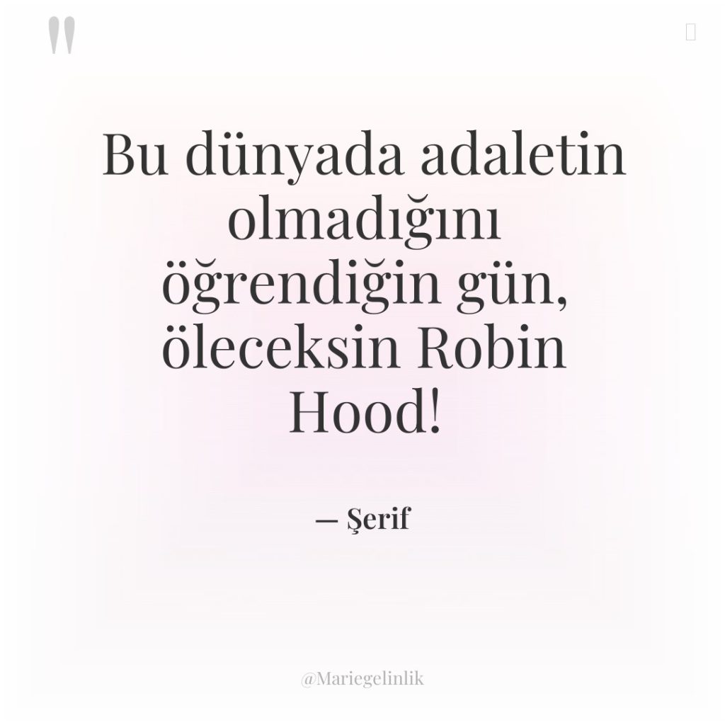 Bu dünyada adaletin olmadığını öğrendiğin gün, öleceksin Robin Hood!