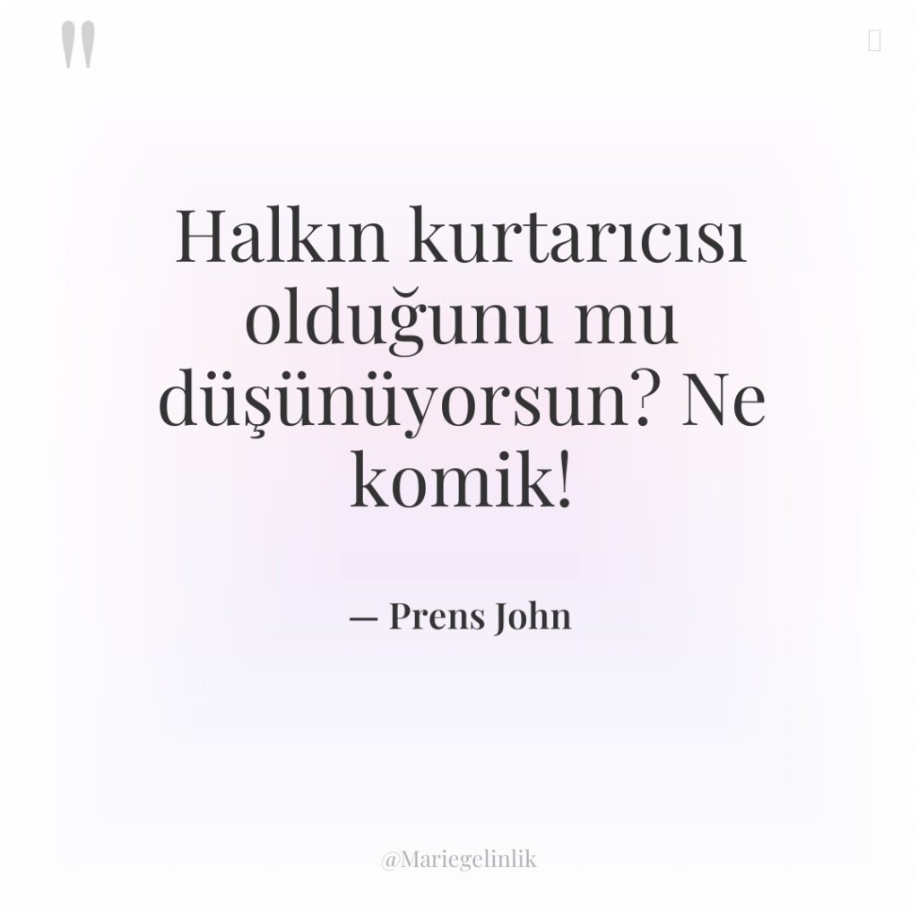 Halkın kurtarıcısı olduğunu mu düşünüyorsun? Ne komik!