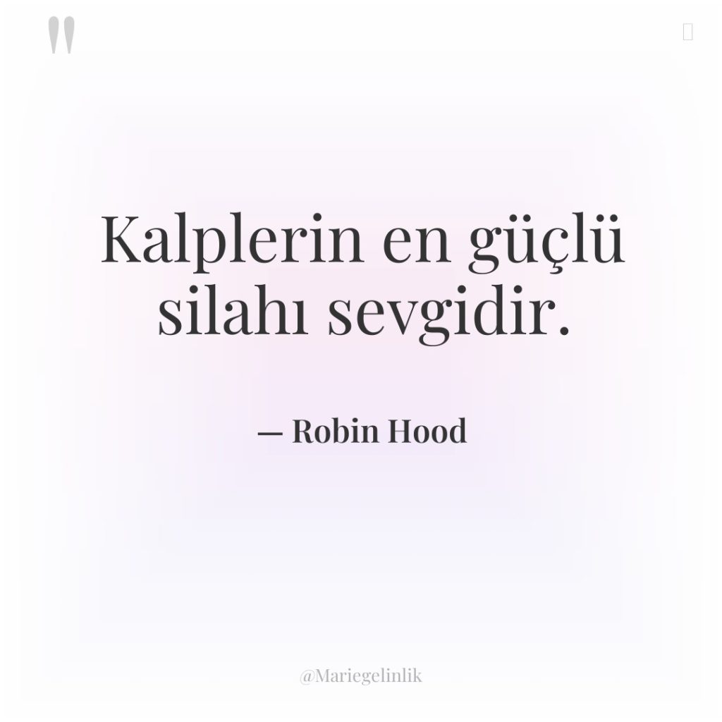 Kalplerin en güçlü silahı sevgidir.