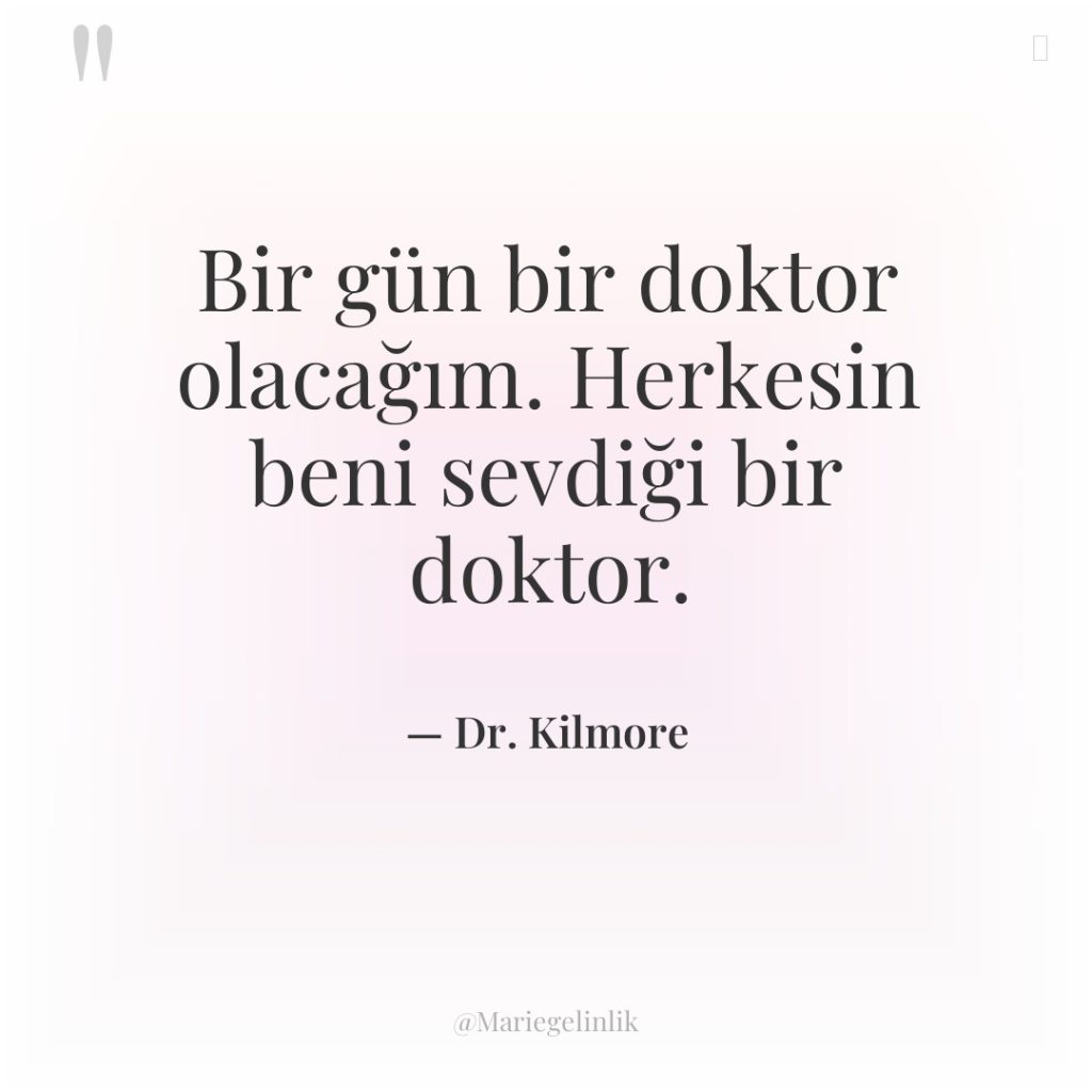 Bir gün bir doktor olacağım. Herkesin beni sevdiği bir doktor.