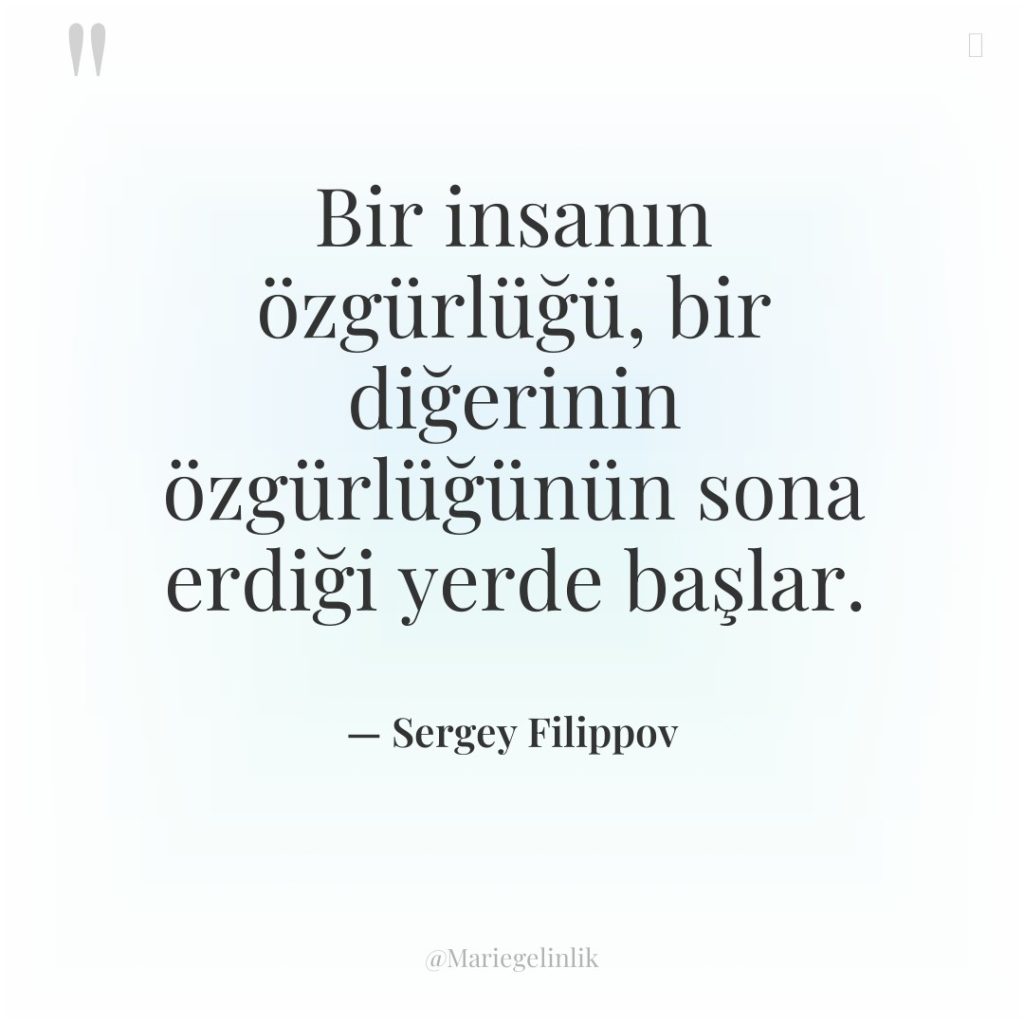 Bir insanın özgürlüğü, bir diğerinin özgürlüğünün sona erdiği yerde başlar.