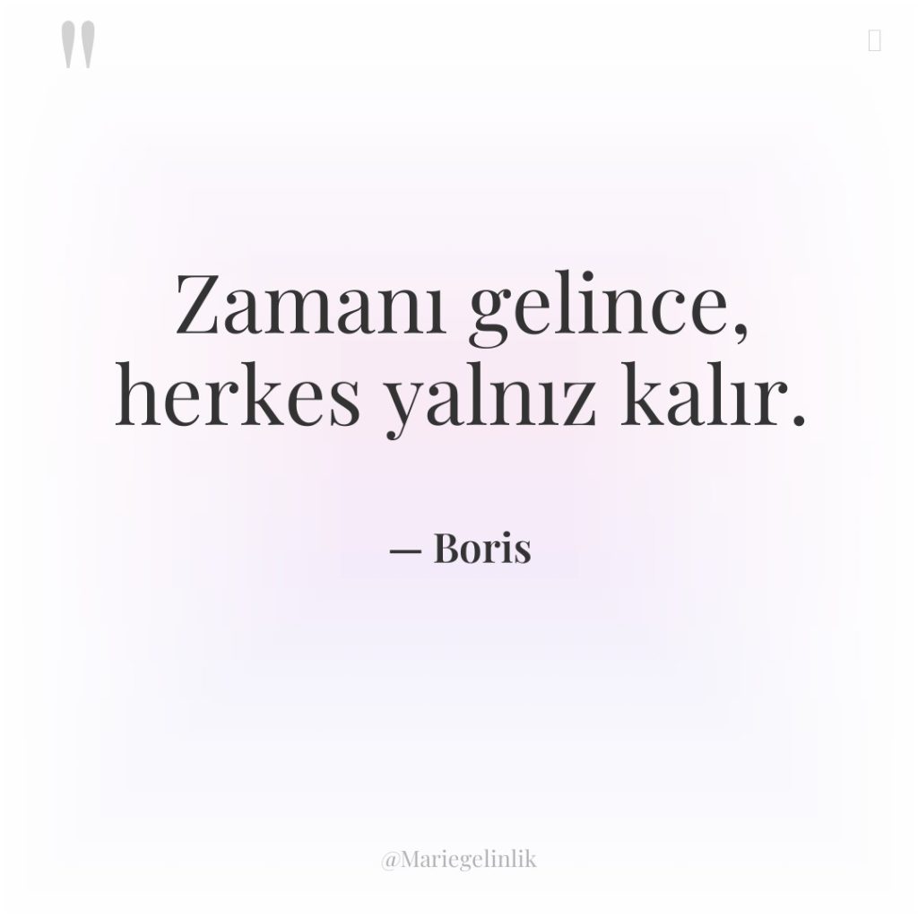 Zamanı gelince, herkes yalnız kalır.