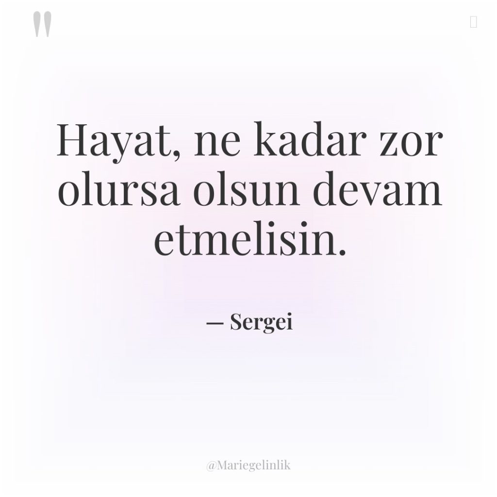 Hayat, ne kadar zor olursa olsun devam etmelisin.