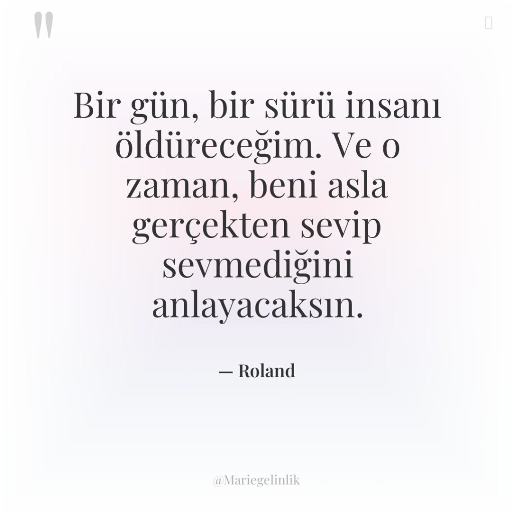 Bir gün, bir sürü insanı öldüreceğim. Ve o zaman, beni…