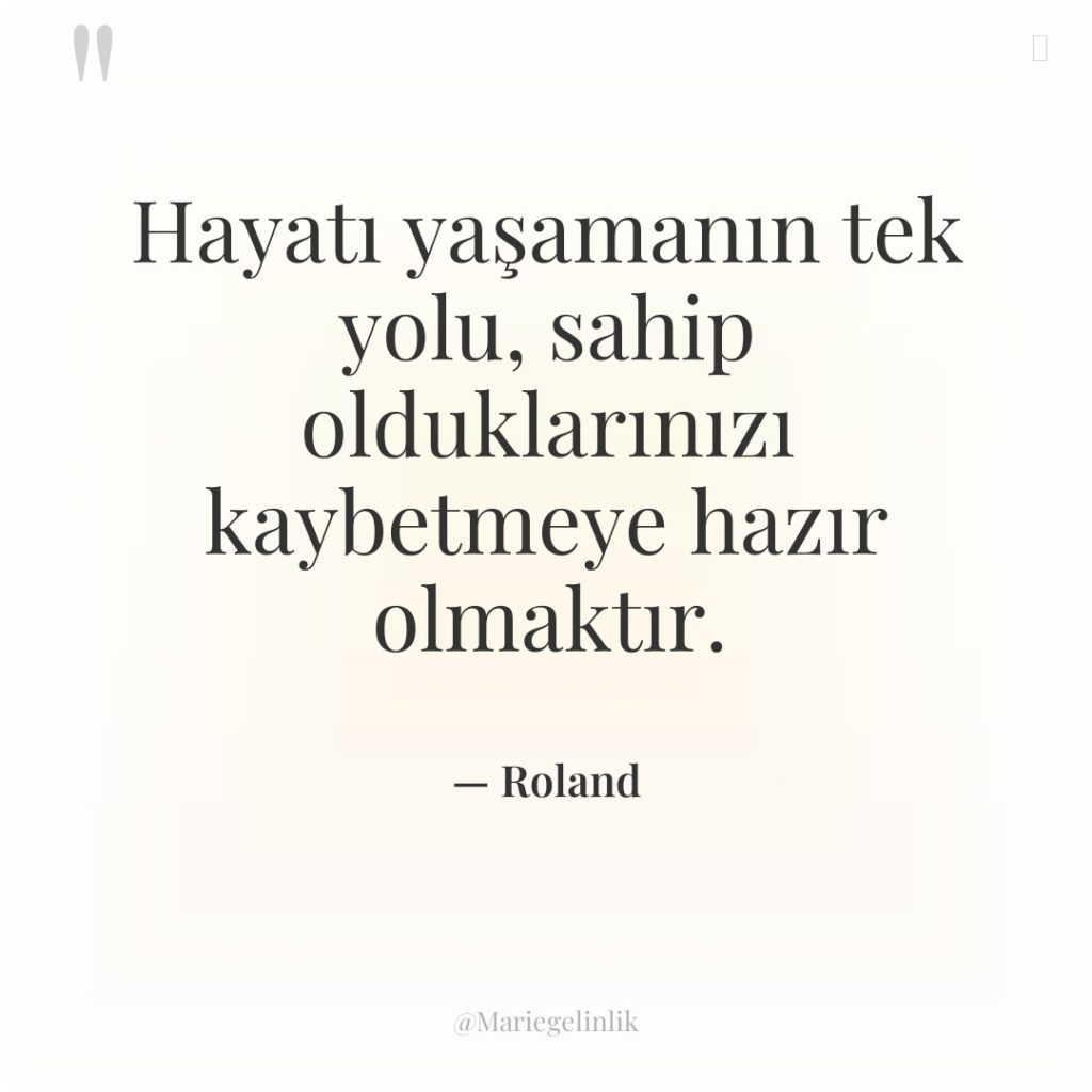 Hayatı yaşamanın tek yolu, sahip olduklarınızı kaybetmeye hazır olmaktır.