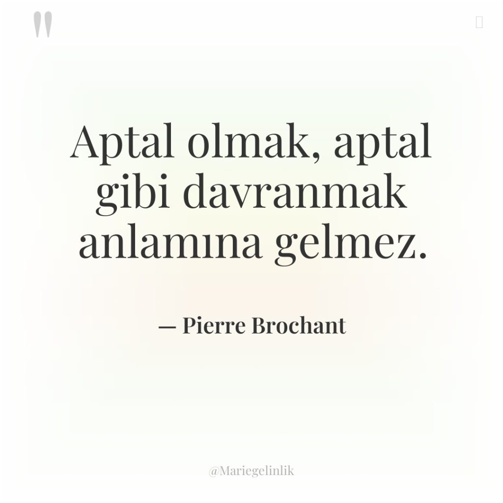 Aptal olmak, aptal gibi davranmak anlamına gelmez.