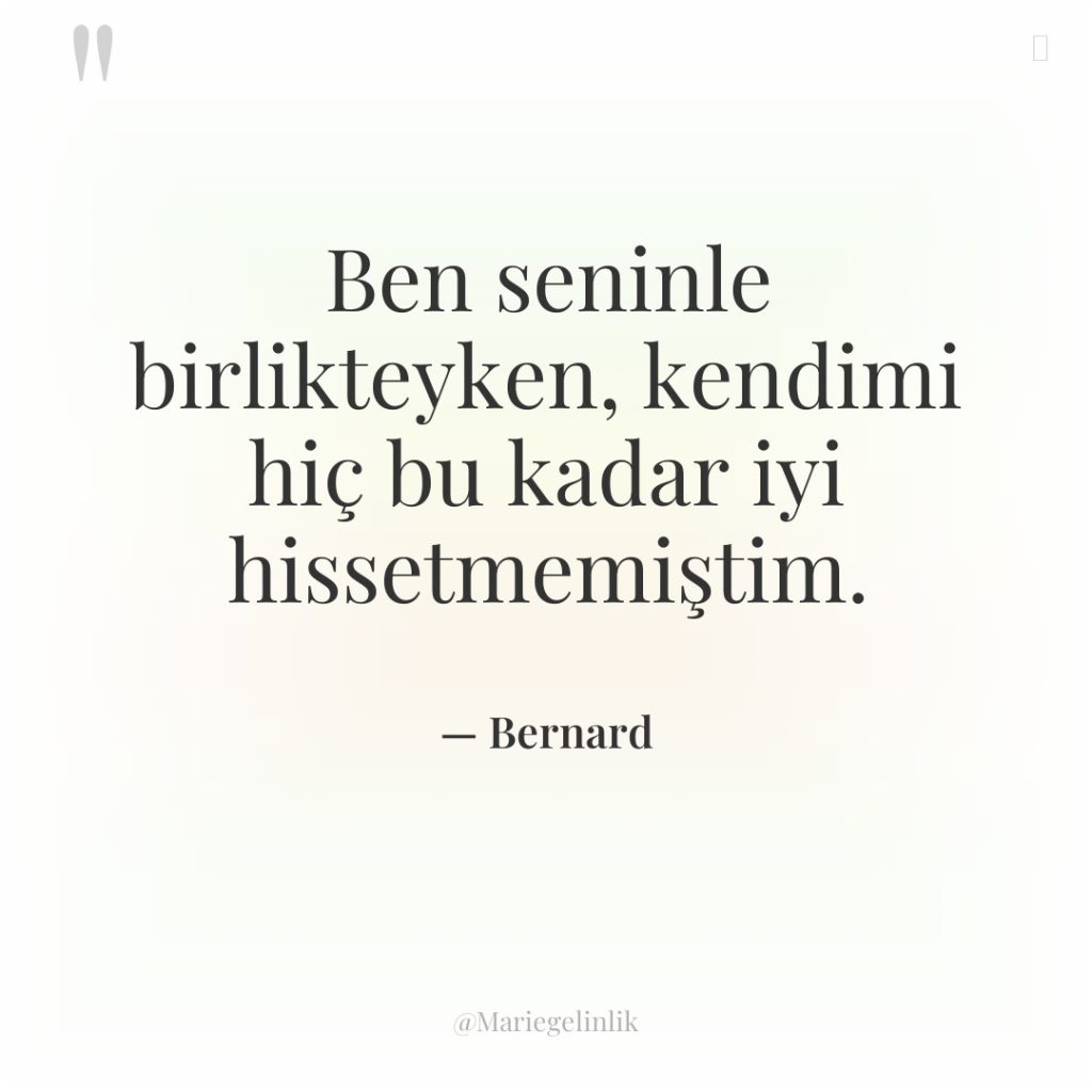 Ben seninle birlikteyken, kendimi hiç bu kadar iyi hissetmemiştim.