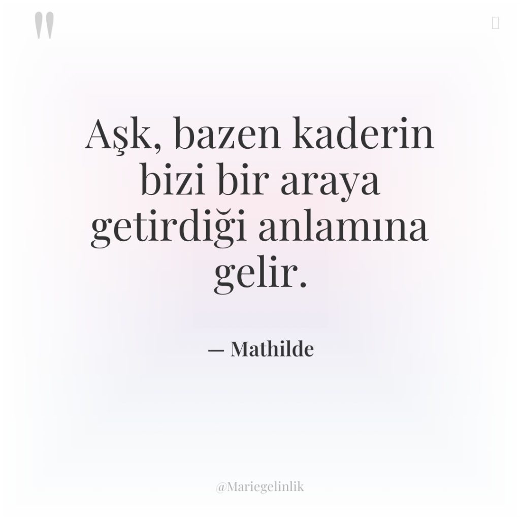 Aşk, bazen kaderin bizi bir araya getirdiği anlamına gelir.