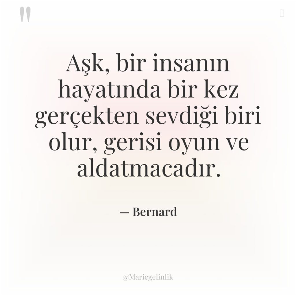 Aşk, bir insanın hayatında bir kez gerçekten sevdiği biri olur,…