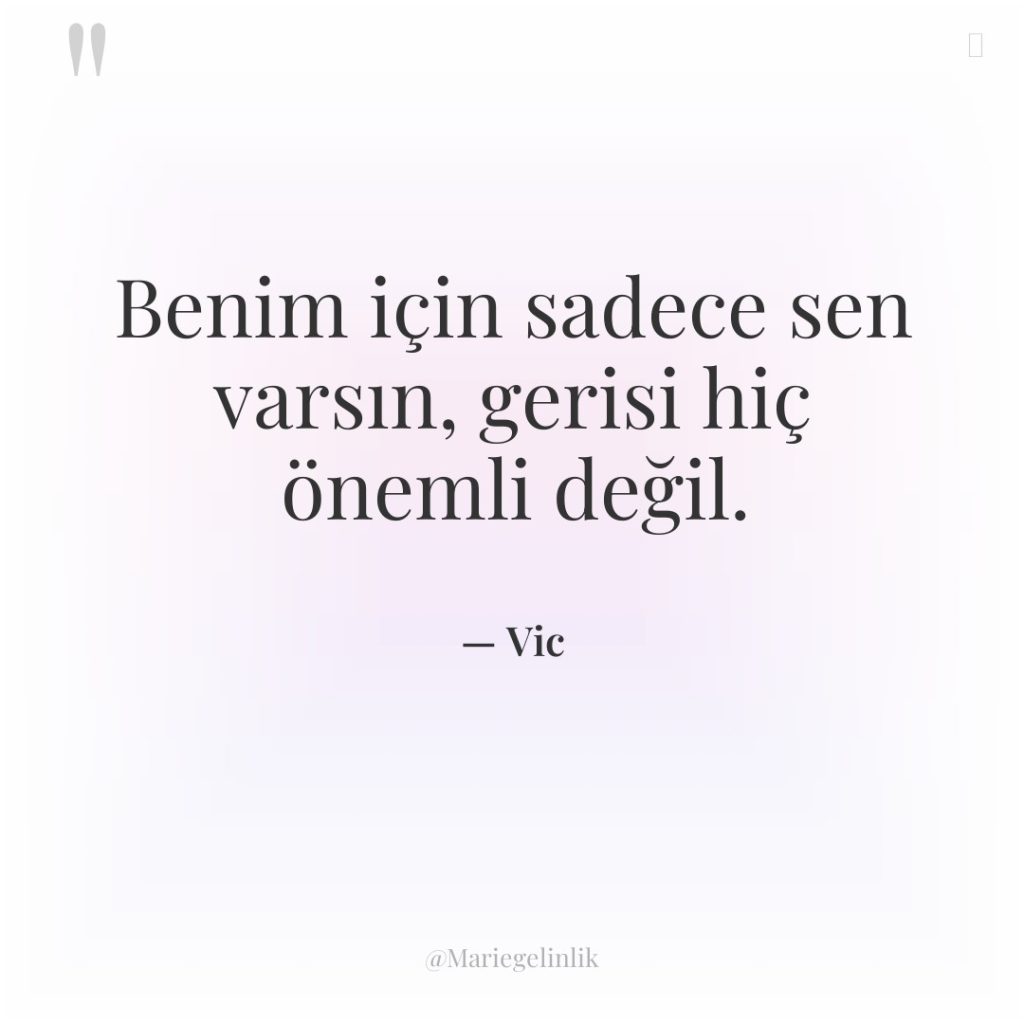 Benim için sadece sen varsın, gerisi hiç önemli değil.